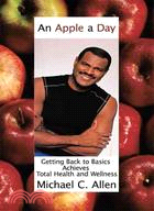 An Apple a Day ─ Getting Back to Basics Achieves Total Health and Wellness