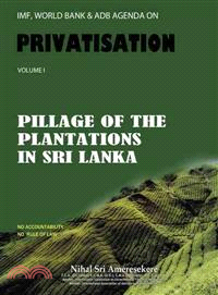 Imf, World Bank & Adb Agenda on Privatisation ─ Pillage of Plantations in Sri Lanka
