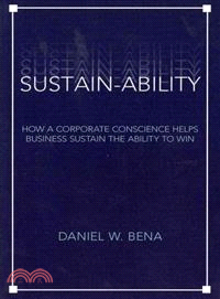 Sustain-Ability ― How a Corporate Conscience Helps Business Sustain the Ability to Win