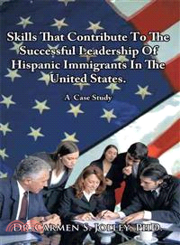 Skills That Contribute to the Successful Leadership of Hispanic Immigrants in the United States ─ A Case Study