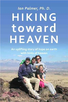 Hiking Toward Heaven ─ An Uplifting Story of Hope on Earth With Hints of Heaven