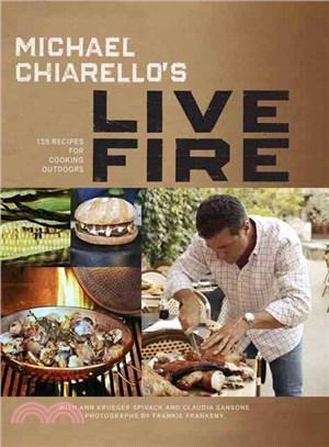 Michael Chiarello's Live Fire ─ 125 Recipes for Cooking Outdoors