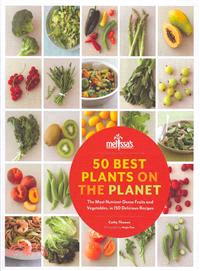 50 Best Plants on the Planet ─ The Most Nutrient-Dense Fruits and Vegetables, in 150 Delicious Recipes