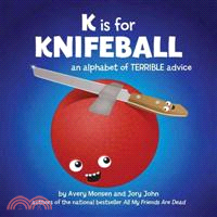 K Is for Knifeball ─ An Alphabet of Terrible Advice (精裝本)