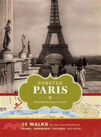 Forever Paris ─ 25 Walks in the Footsteps of Chanel, Hemingway, Picasso, and More