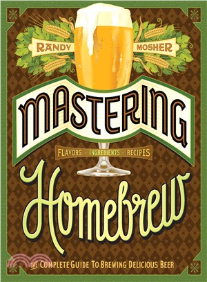 Mastering Homebrew :the complete guide to brewing delicious beer /