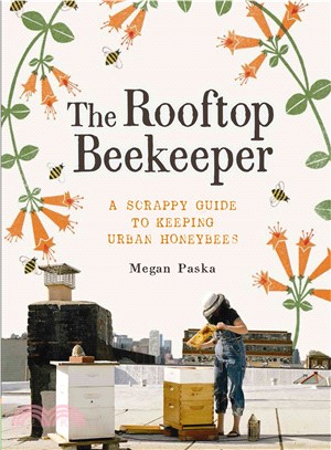 The Rooftop Beekeeper ─ A Scrappy Guide to Keeping Urban Honeybees