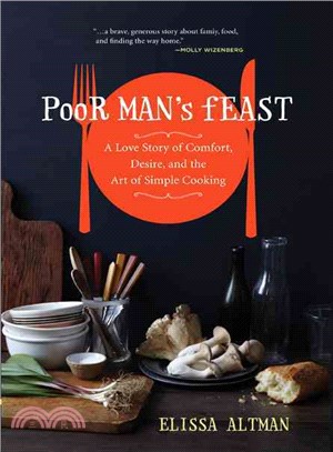 Poor Man's Feast—A Love Story of Comfort, Desire, and the Art of Simple Cooking