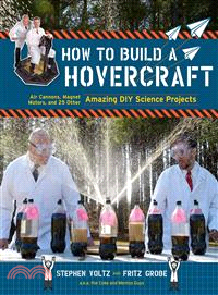How to Build a Hovercraft ― Air Cannons, Magnetic Motors, and 21 Other Amazing Diy Science Projects