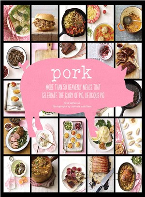 Pork ─ More than 50 Heavenly Meals that Celebrate the Glory of Pig, Delicious Pig
