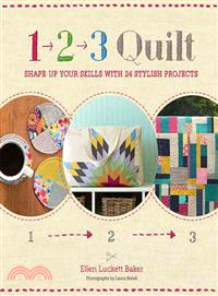 1-2-3 Quilt ─ Shape Up Your Skills with 24 Stylish Projects