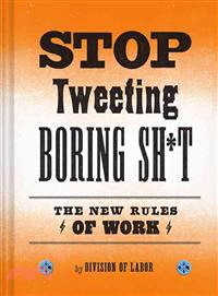 Stop Tweeting Boring Sh*t ― The New Rules of Work