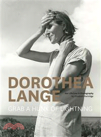 Dorothea Lange ― Grab a Hunk of Lightning