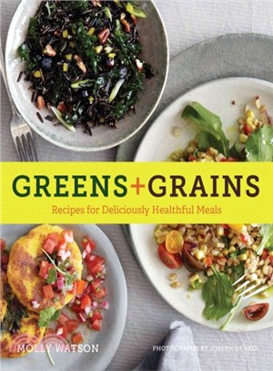 Greens + Grains ― 45 Recipes for Deliciously Healthful Soups, Salads, Sides, and Mains