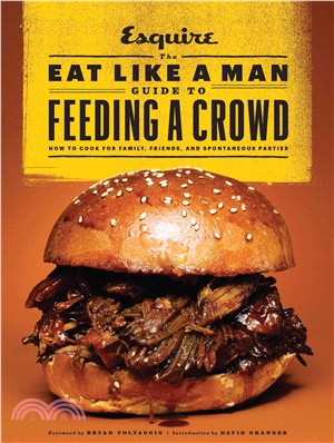 The Eat Like a Man Guide to Feeding a Crowd ─ How to Cook for Family, Friends, and Spontaneous Parties