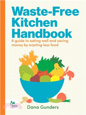 Waste free kitchen handbook :a guide to eating well and saving money by wasting less food /