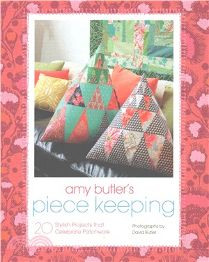 Amy Butler's Piece Keeping :20 Stylish Projects that Celebrate Patchwork /