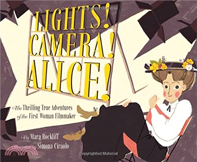 Lights! Camera! Alice! ― The Thrilling True Adventures of the First Woman Filmmaker