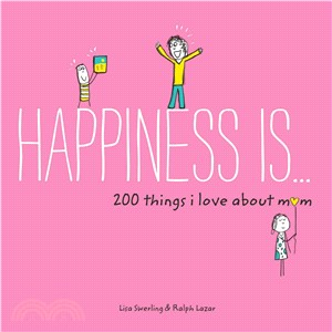 Happiness Is... 200 Things I Love About Mom