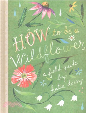 How to be a wildflower :a field guide /