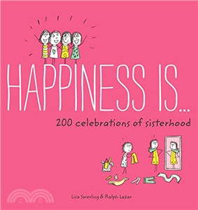 Happiness Is . . . 200 Celebrations of Sisterhood