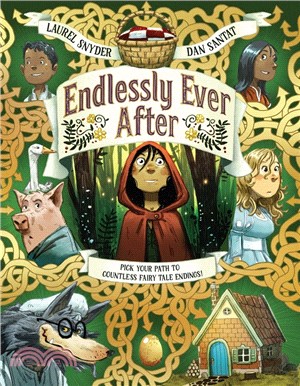 Endlessly ever after :pick your path to countless fairy tale endings! : a story of Little Red Riding Hood, Jack, Hansel, Gretel, Sleeping Beauty, Snow White, a wolf, a witch, a goose, a grandmother, some pigs, and endless variations /