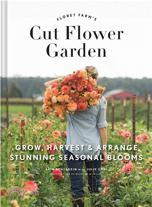 Floret Farm's Cut Flower Garden ─ Grow, Harvest & Arrange Stunning Seasonal Blooms