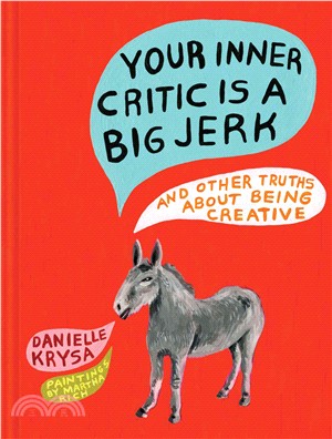 Your inner critic is a big jerk :and other truths about being creative /