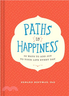 Paths to Happiness ─ 50 Ways to Add Joy to Your Life Every Day