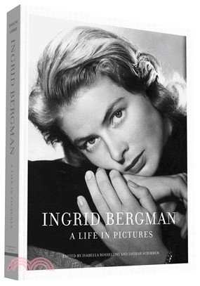 Ingrid Bergman ─ A Life in Pictures: 1915-1982 Stockholm, Berlin, Hollywood, Rome, New York, Paris, London