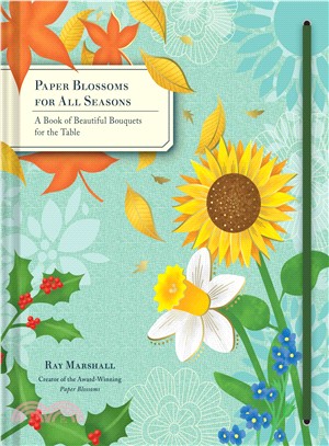 Paper Blossoms for All Seasons ─ A Book of Beautiful Bouquets for the Table