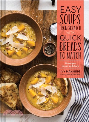 Easy soups from scratch with quick breads to match :70 recipes to pair and share /