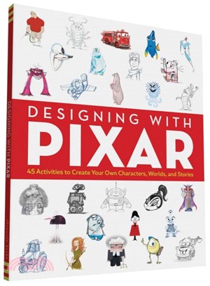 Designing With Pixar ─ 45 Activities to Create Your Own Characters, Worlds, and Stories