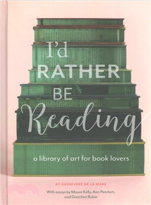 I'd rather be reading :a library of art for book lovers /