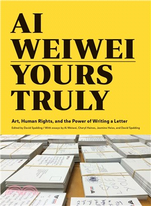Ai Weiwei :Yours truly : art, human rights, and the power of writing a letter /
