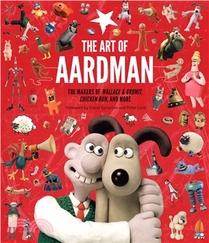 The Art of Aardman ― The Makers of Wallace & Gromit, Chicken Run, and More