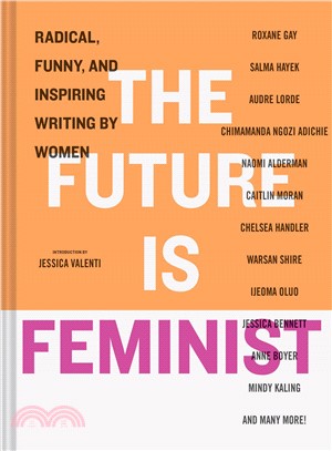 The Future Is Feminist ― Radical, Funny, and Inspiring Writing by Women