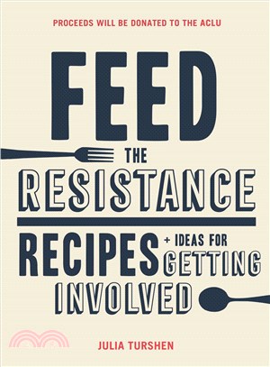 Feed the resistance :recipes + ideas for getting involved /