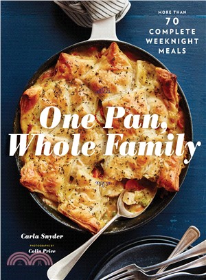 One Pan, Whole Family ― More Than 70 Complete Weeknight Meals