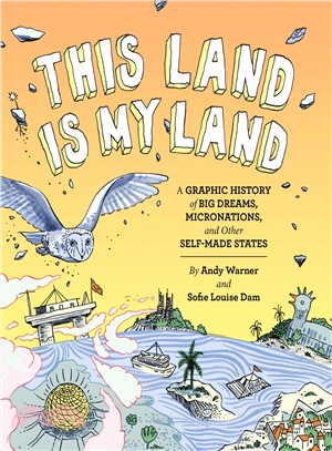 This Land Is My Land ― A Graphic History of Big Dreams, Micronations, and Other Self-made States