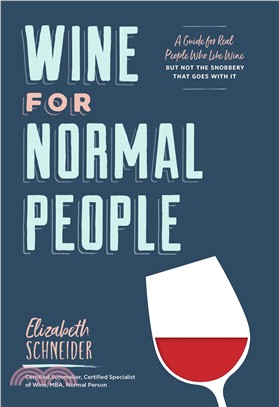 Wine for Normal People ― A Guide for Real People Who Like Wine, but Not the Snobbery That Goes With It