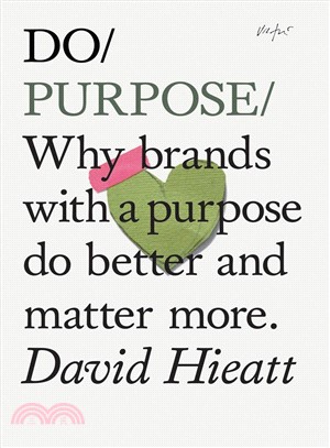 Do Purpose ― Why Brands With a Purpose Do Better and Matter More.