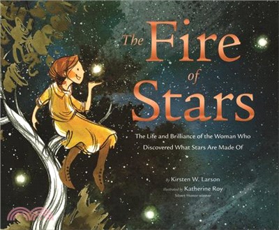 The Fire of Stars: The Life and Brilliance of the Woman Who Discovered What Stars Are Made of