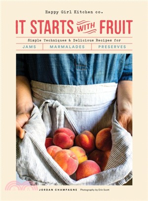 It Starts With Fruit ― Simple Techniques and Delicious Recipes for Jams, Marmalades, and Preserves