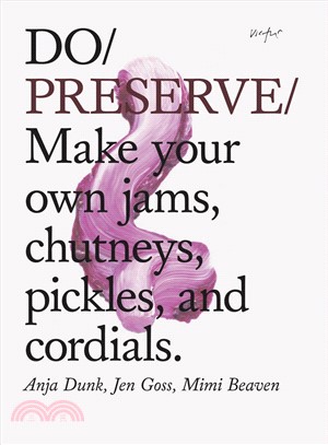 Do Preserve ― Make Your Own Jams, Chutneys, Pickles, and Cordials