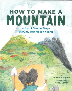 How to Make a Mountain: in Just 9 Simple Steps and Only 100 Million Years! (精裝本)