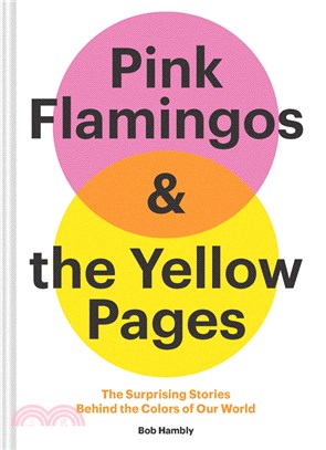 Pink Flamingos and the Yellow Pages: The Stories behind the Colors of Our World