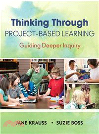 Thinking Through Project-Based Learning ─ Guiding Deeper Inquiry