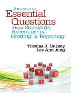 Answers to Essential Questions About Standards, Assessments, Grading, & Reporting