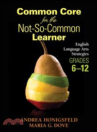 Common Core for the Not-so-Common Learner, Grades 6-12 ─ English Language Arts Strategies